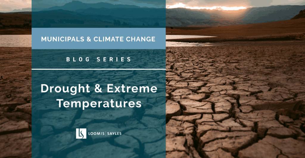 Municipals & Climate Change Series: Drought & Extreme Temperatures