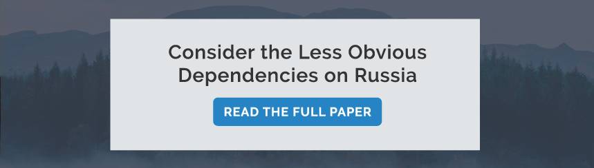 Consider the Less Obvious
Dependencies on Russia